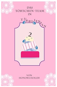Das Törtchen-Team in Turbulenzen - Honora Holler - ebook