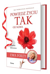 Powiedz życiu TAK od nowa. 300 twórczych inspiracji - Ewa Foley - ebook + audiobook + książka