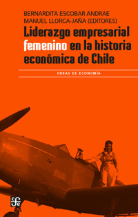 Liderazgo empresarial femenino en la historia de Chile - Bernardita Escobar Andrae - ebook