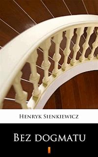 Bez dogmatu - Henryk Sienkiewicz - ebook
