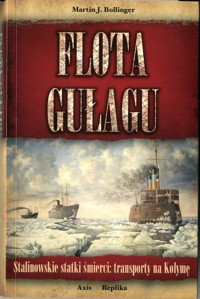 Flota GUŁagu. Stalinowskie statki śmierci: transporty na Kołymę - Martin J. Bollinger - ebook