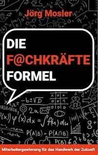 Die Fachkräfteformel - Jörg Mosler - ebook
