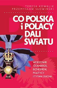 Co Polska i Polacy dali światu - Przemysław Słowiński, Teresa Kowalik - ebook