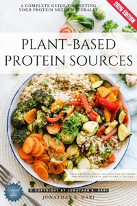 Plant-Based Protein Sources: - Jonathan K. Hari - ebook