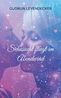 Sehnsucht fliegt im Abendwind - Gudrun Leyendecker - ebook
