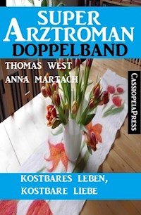 Kostbares Leben, kostbare Liebe: Super Arztroman Doppelband - Anna Martach - ebook