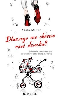 Dlaczego nie chcecie mieć dziecka? - Miller Anita - książka