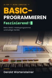 BASIC-PROGRAMMIEREN: Faszinierend! - Gerald Arnold Wartensteiner - ebook