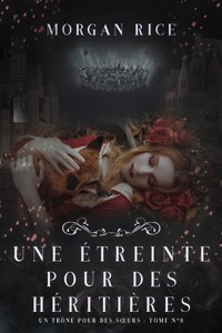 Une Étreinte Pour Des Héritières (Un Trône pour des Sœurs : Tome Huit) - Rice Morgan - ebook