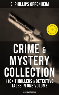Crime & Mystery Collection: 110+ Thrillers & Detective Tales in One Volume (Illustrated Edition) - E. Phillips Oppenheim - ebook