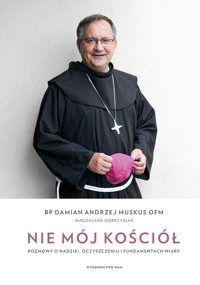 Nie mój Kościół. Rozmowy o nadziei, oczyszczeniu i fundamentach wiary - Magdalena Dobrzyniak, Damian Andrzej Muskus OFM - książka