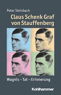 Claus Schenk Graf von Stauffenberg - Peter Steinbach - ebook