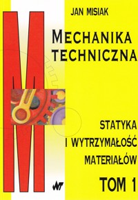 Mechanika techniczna. Tom 1. Statyka i wytrzymałość materiałów - Jan Misiak - ebook