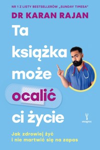 Ta książka może ocalić ci życie. Jak zdrowiej żyć i nie martwić się na zapas - Dr Karan Rajan - ebook + książka