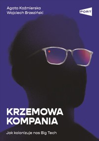 Krzemowa kompania. Jak kolonizuje nas Big Tech - Agata Kaźmierska, Wojciech Brzeziński - książka