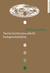 Teoria krytyczna szkoły budapeszteńskiej - Bulira Waldemar - książka
