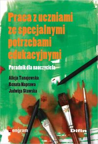 Praca z uczniami ze specjalnymi potrzebami edukacyjnymi - Tanajewska Alicja, Naprawa Renata, Stawska Jadwiga - książka