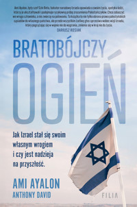 Bratobójczy ogień. Jak Izrael stał się swoim własnym wrogiem i czy jest nadzieja na przyszłość - Ami Ayalon - ebook + audiobook + książka