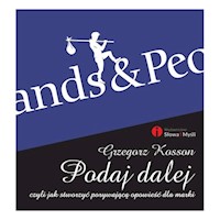 Podaj dalej czyli jak stworzyć porywającą opowieść dla marki - Grzegorz Kosson - książka