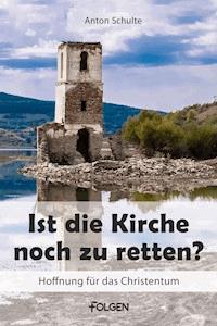 Ist die Kirche noch zu retten - Anton Schulte - ebook