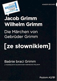 Die Marchen von Gebruder Grimm / Baśnie braci Grimm (poziom A2/B1) - Grimm Jacob, Grimm Wilhelm - książka