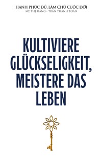 Kultiviere Glückseligkeit, meistere das Leben - Thanh Toan Tran - ebook