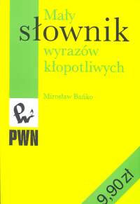 Mały słownik wyrazów kłopotliwych - Bańko Mirosław - książka