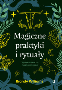 Magiczne praktyki i rytuały. Wprowadzenie do magii praktycznej - Brandy Williams - ebook + książka