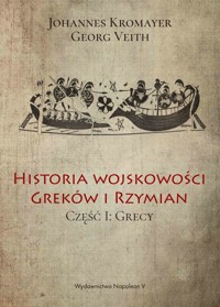 Historia wojskowości Greków i Rzymian część I Grecy - Johannes Kromayer, Georg Veith - ebook