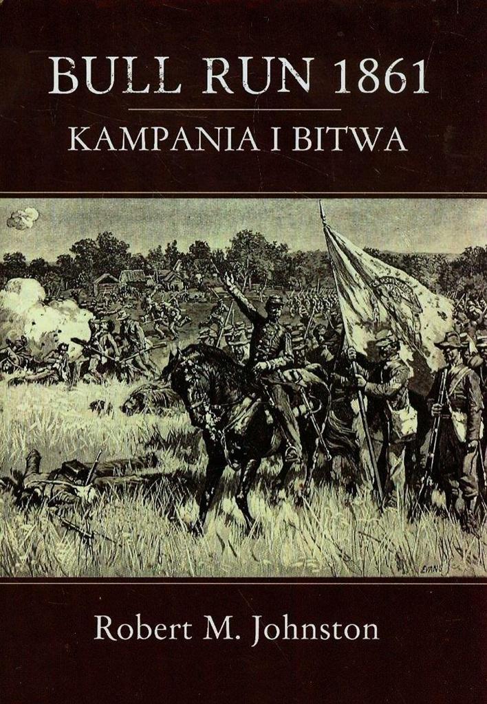 Bull Run 1861 Kampania i bitwa - Robert M. Johnston - książka