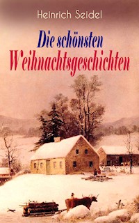 Heinrich Seidel: Die schönsten Weihnachtsgeschichten - Seidel Heinrich, Heinrich Seidel - ebook