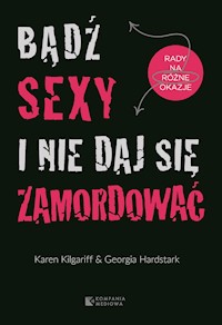 Bądź sexy i nie daj się zamordować. Rady na różne okazje - Karen Kilgariff, Georgia Hardstark - audiobook