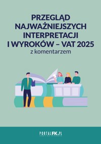 Przegląd najważniejszych interpretacji i wyroków – VAT 2025 z komentarzem - zbiorowa praca - ebook
