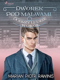 Dworek pod Malwami 15 - Dobrzy ludzie wokół - Marian Piotr Rawinis - ebook