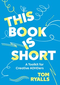 This Book is Short: A Toolkit for Creative ADHDers - Tom Ryalls - ebook