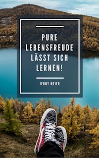 Pure Lebensfreude lässt sich lernen! - Jenny Meier - ebook