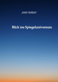 Blick ins Spiegeluniversum - Josef Bordat - ebook