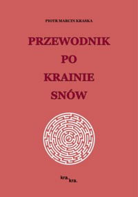 Przewodnik po Krainie Snów - Piotr Marcin Kraska - ebook