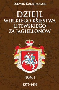 Dzieje Wielkiego Księstwa Litewskiego za Jagiellonów 1377-1499 - Kolankowski Ludwik - książka