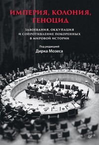 Империя, колония, геноцид. Завоевания, оккупация и сопротивление покоренных в мировой истории - авторов Коллектив - ebook