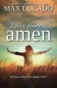 Zanim powiesz amen Potęga prostej modlitwy - Max Lucado - książka