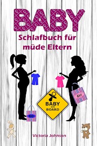 Baby-Schlafbuch für müde Eltern - Victoria Johnson - ebook