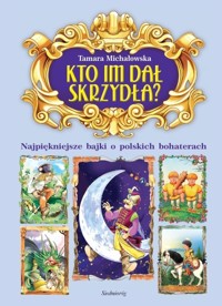 Kto im dał skrzydła? - Michałowska Tamara - książka