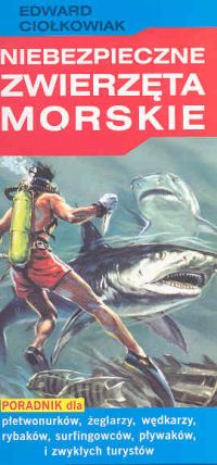 Niebezpieczne zwierzęta morskie - Ciołkowiak Edward - książka