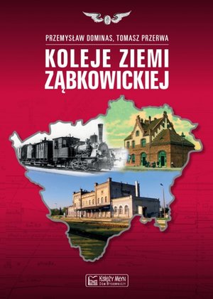 Koleje Ziemi Ząbkowickiej - Przemysław Dominas, Tomasz Przerwa - książka