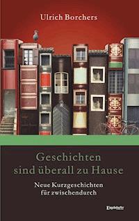 Geschichten sind überall zu Hause - Ulrich Borchers - ebook