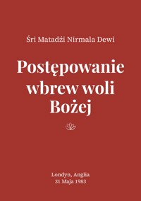 Postępowanie wbrew woli Bożej - Śri Matadźi Nirmala Dewi - darmowy ebook