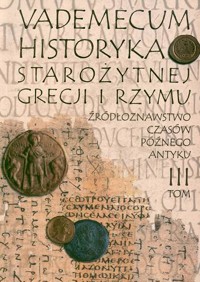 Vademecum historyka starożytnej Grecji i Rzymu (3). Źródłoznawstwo czasów późnego Antyku - Anna Kiżys, redakcja Ewa Wipszycka - ebook