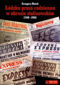 Łódzka prasa codzienna w okresie stalinowskim (1948-1956) - Grzegorz Mnich - książka