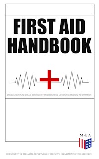 First Aid Handbook - Crucial Survival Skills, Emergency Procedures & Lifesaving Medical Information - Department of the Army - ebook